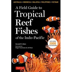 A Field Guide to Tropical Reef Fishes of the Indo-Pacific: Covers 1,670 Species in Australia, Indonesia, Malaysia, Vietnam and the Philippines (with 2,000 Illustrations)