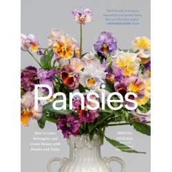 Pansies: How to Grow, Reimagine, and Create Beauty with Pansies and Violas