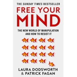 Free Your Mind: The New World of Manipulation and How to Resist it