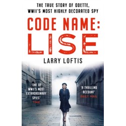 Code Name: Lise: The true story of Odette Sansom, WWII's most highly decorated spy