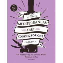 The Ultimate Mediterranean Diet Cooking for One Cookbook: 175 Healthy, Easy, and Delicious Recipes Made Just for You