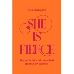 She is Fierce: Brave, Bold and Beautiful Poems by Women