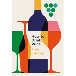 How to Drink Wine: The perfect introduction to the world of wine