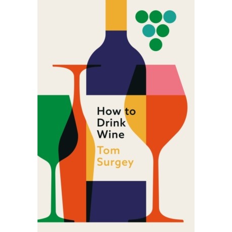 How to Drink Wine: The perfect introduction to the world of wine