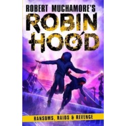 Robin Hood 5: Ransoms, Raids and Revenge (Robert Muchamore's Robin Hood)