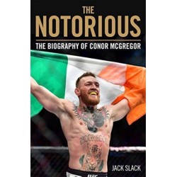 Notorious - The Life and Fights of Conor McGregor: The Life and Fights of Conor McGregor