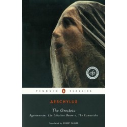 The Oresteia: Agamemnon, The Libation Bearers, The Eumenides