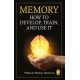 Memory: How to develop, train, and use it