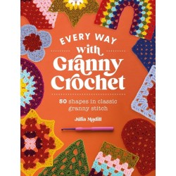 Every Way with Granny Crochet: 50 Shapes in Classic Granny Stitch