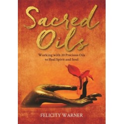 Sacred Oils: Working with 20 Precious Oils to Heal Spirit and Soul