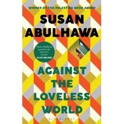 Against the Loveless World: Winner of the Palestine Book Award