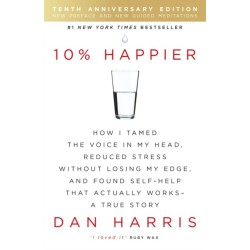 10% Happier 10th Anniversary: How I Tamed the Voice in My Head, Reduced Stress Without Losing My Edge, and Found Self-Help That Actually Works - A True Story