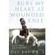 Bury My Heart At Wounded Knee: An Indian History of the American West