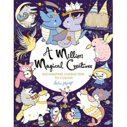 A Million Magical Creatures: Enchanting Characters to Colour