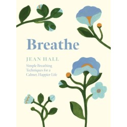 Breathe: Simple Breathing Techniques for a Calmer, Happier Life