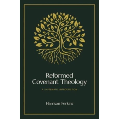 Reformed Covenant Theology: A Systematic Introduction