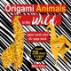 Origami Animals in the Wild: Paper Block Plus 64-Page Book
