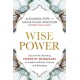 Wise Power: Discover the Liberating Power of Menopause to Awaken Authority, Purpose and Belonging