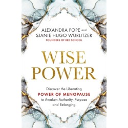 Wise Power: Discover the Liberating Power of Menopause to Awaken Authority, Purpose and Belonging