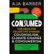 Consumed: The need for collective change- colonialism, climate change & consumerism
