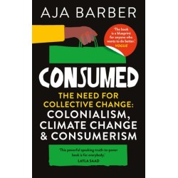 Consumed: The need for collective change- colonialism, climate change & consumerism