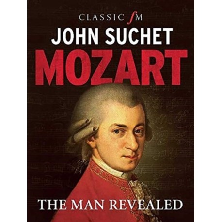 Mozart: The Man Revealed