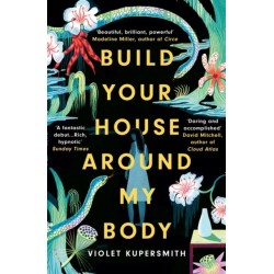 Build Your House Around My Body: LONGLISTED FOR THE WOMEN'S PRIZE FOR FICTION 2022