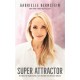 Super Attractor: Methods for Manifesting a Life beyond Your Wildest Dreams