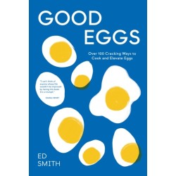Good Eggs: Over 100 Cracking Ways to Cook and Elevate Eggs