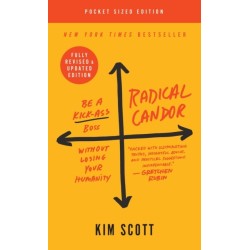 Radical Candor: Fully Revised & Updated Edition: Be a Kick-Ass Boss Without Losing Your Humanity