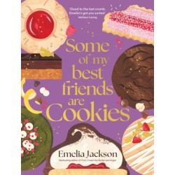 Some of My Best Friends are Cookies: Over 80 recipes for the best cookies of your life