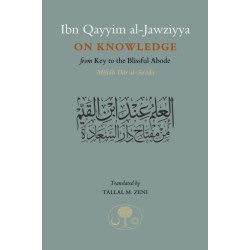 Ibn Qayyim al-Jawziyya on Knowledge: from Key to the Blissful Abode