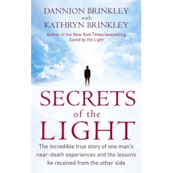 Secrets Of The Light: The incredible true story of one man's near-death experiences and the lessons he received from the other side