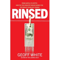 Rinsed: From Cartels to Crypto: How the Tech Industry Washes Money for the World's Deadliest Crooks
