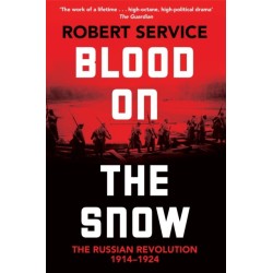 Blood on the Snow: The Russian Revolution 1914-1924