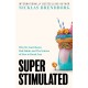 Super Stimulated: How Our Biology Is Being Manipulated to Create Bad Habits - and What We Can Do About It