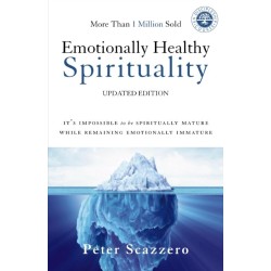Emotionally Healthy Spirituality: It's Impossible to Be Spiritually Mature, While Remaining Emotionally Immature