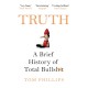 Truth: A Brief History of Total Bullsh*t