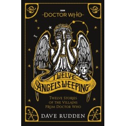 Doctor Who: Twelve Angels Weeping: Twelve stories of the villains from Doctor Who