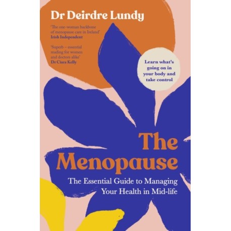 The Menopause: The Essential Guide to Managing Your Health in Mid-Life