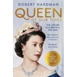 Queen of Our Times: The Life of Elizabeth II, 1926-2022