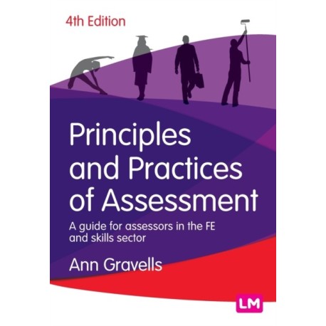 Principles and Practices of Assessment: A guide for assessors in the FE and skills sector