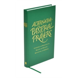Alternative Pastoral Prayers: Liturgies and Blessings for Health and Healing, Beginnings and Endings