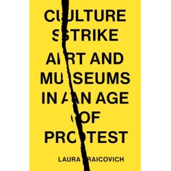 Culture Strike: Art and Museums in an Age of Protest