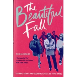 The Beautiful Fall: Fashion, Genius and Glorious Excess in 1970s Paris
