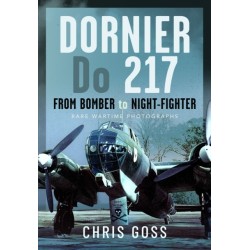 Dornier Do 217: From Bomber to Night-Fighter: Rare Wartime Photographs