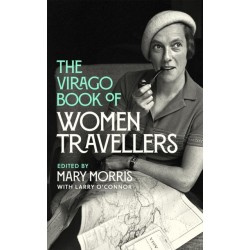 The Virago Book Of Women Travellers.