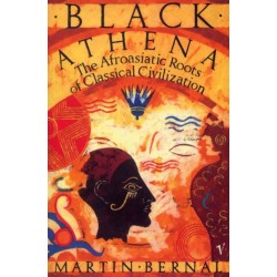 Black Athena: The Afroasiatic Roots of Classical Civilization Volume One:The Fabrication of Ancient Greece 1785-1985