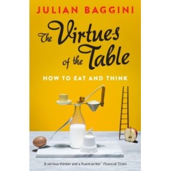 The Virtues of the Table: How to Eat and Think