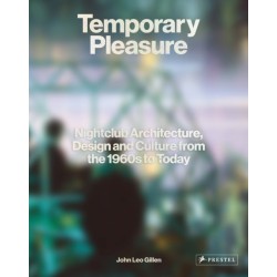 Temporary Pleasure: Nightclub Architecture, Design and Culture from the 1960s to Today